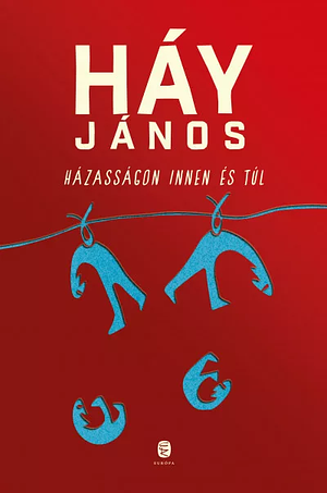 Házasságon innen és túl by János Háy