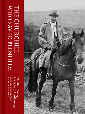 The Churchill Who Saved Blenheim: The Life of Sunny, 9th Duke of Marlborough by Karen Wiseman, Michael Waterhouse