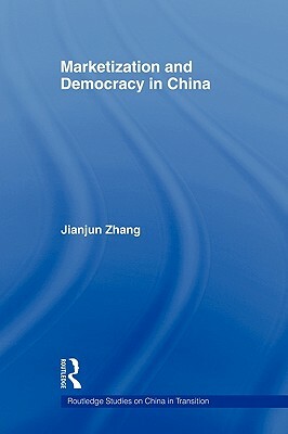 Marketization and Democracy in China by Jianjun Zhang