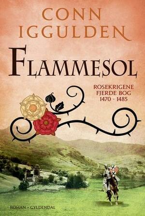 Flammesol: Rosekrigene 4 by Conn Iggulden