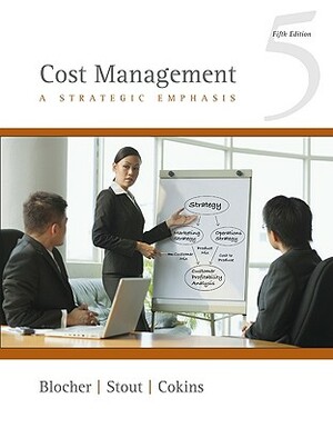 Cost Management: A Strategic Emphasis by Gary Cokins, Edward J. Blocher, David E. Stout