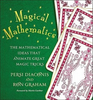 Magical Mathematics: The Mathematical Ideas That Animate Great Magic Tricks by Ron Graham, Persi Diaconis