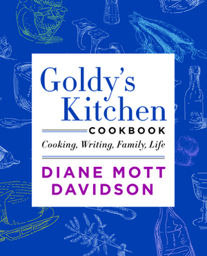 Goldy's Kitchen Cookbook: Cooking, Writing, Family, Life by Diane Mott Davidson