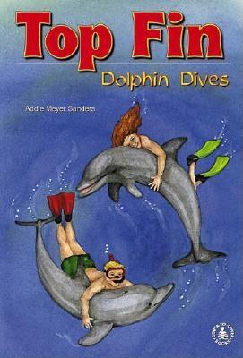 Top Fin: Dolphin Dives by Addie Meyer Sanders