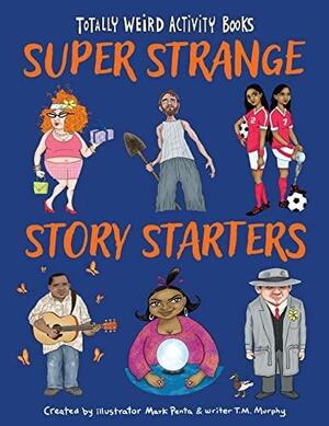 Super Strange Story Starters by T. M. Murphy, Mark Penta