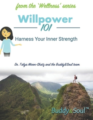 Willpower 101: Harness Your Inner Strength by Talya Miron-Shatz