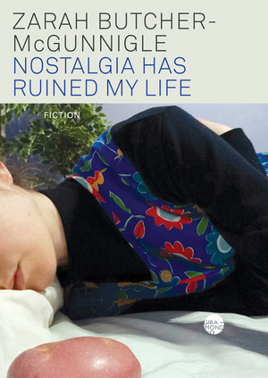 Nostalgia Has Ruined My Life by Zarah Butcher-McGunnigle