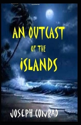 An Outcast of the Islands Illustrated by Joseph Conrad