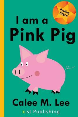 I Am a Pink Pig by Calee M. Lee