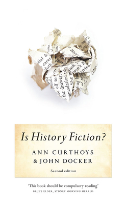 Is History Fiction?: 2nd Edition by Ann Curthoys, John Docker