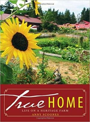 True Home: Life on a Heritage Farm by Anny Scoones