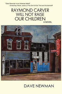 Raymond Carver Will Not Raise Our Children by Dave Newman