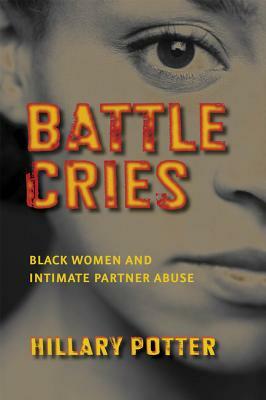 Battle Cries: Black Women and Intimate Partner Abuse by Hillary Potter