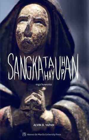 Sangkatauhan Sangkahayupan: Mga Kuwento by Alvin B. Yapan