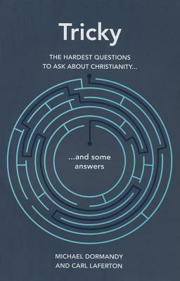 Tricky: The Hardest Questions to Ask about Christianity (and Some Answers) by Michael Dormandy, Carl Laferton
