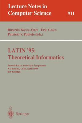 Latin '95: Theoretical Informatics: Second Latin American Symposium, Valparaiso, Chile, April 3 - 7, 1995. Proceedings by 