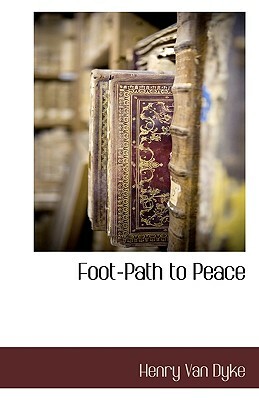 Foot-Path to Peace by Henry Van Dyke