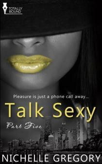 Talk Sexy: Part Five by Nichelle Gregory