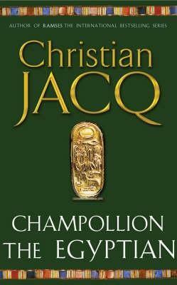 Champollion the Egyptian by Christian Jacq