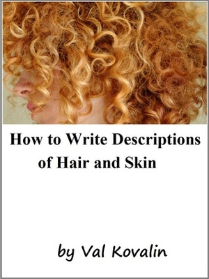 How to Write Descriptions of Hair and Skin by Val Kovalin