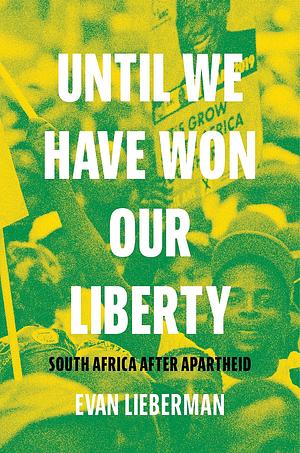 Until We Have Won Our Liberty: South Africa After Apartheid by Evan Lieberman