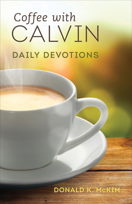 Coffee with Calvin: Daily Devotions by Donald K. McKim