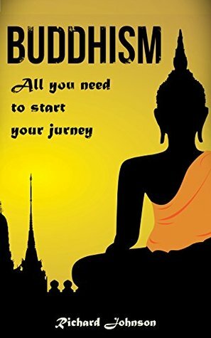 Buddhism for Beginners: All you need to start your journey by Richard Johnson