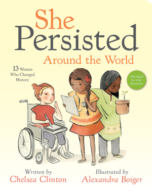 She Persisted Around the World: 13 Women Who Changed History by Chelsea Clinton
