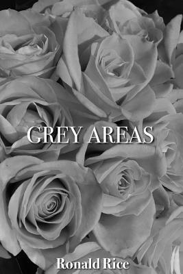 Grey Areas by Ronald Rice