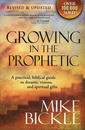 Growing in the Prophetic by Mike Bickle