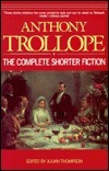 Anthony Trollope: The Complete Shorter Fiction by Julian Thompson, Anthony Trollope