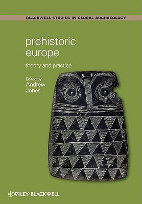 Prehistoric Europe: Theory and Practice by 