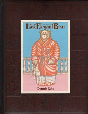 The Last Elegant Bear: The Life and Times of Abiner Smoothie by Dennis Kyte