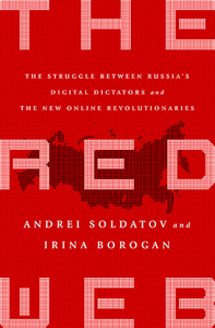 The Red Web: The Struggle Between Russia's Digital Dictators and the New Online Revolutionaries by Irina Borogan, Andrei Soldatov