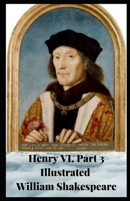 Henry VI, Part 3 Illustrated by William Shakespeare