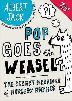 Pop Goes the Weasel: The Secret Meanings Of Nursery Rhymes by Albert Jack