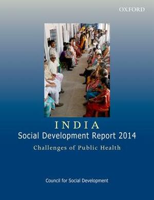 India: Social Development Report 2014: Challenges of Public Health by Council for Social Development