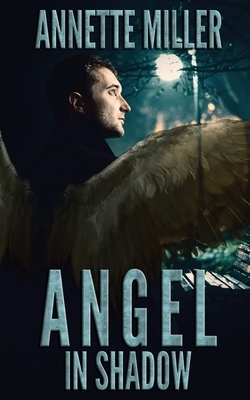 Angel in Shadow by Annette Miller