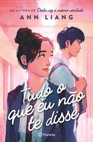 Tudo o que eu não te disse by Ann Liang