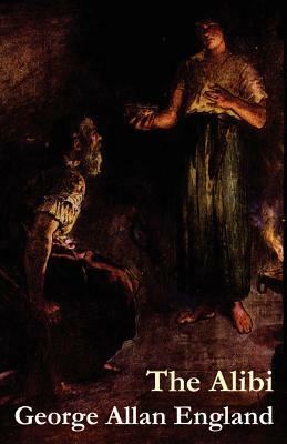 The Alibi by George Allan England