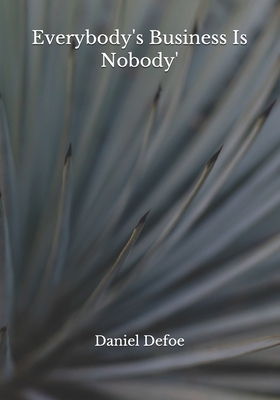 Everybody's Business Is Nobody' by Daniel Defoe