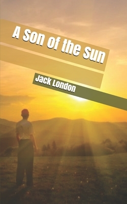 A Son of the Sun by Jack London