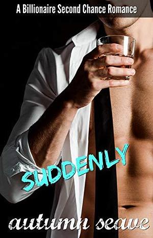 Suddenly by Autumn Seave, Autumn Seave