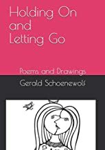 Holding On and Letting Go: Poems and Drawings by Gerald Schoenewolf