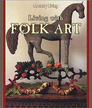 Living with Folk Art by Country Living Magazine