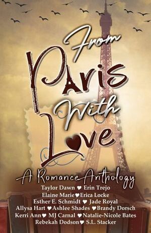 From Paris With Love by Ashlee Shades, Esther E. Schmidt, Rebekah Dodson, Allysa Hart, Elaine Marie, Erin Trejo, M.J. Carnal, Brandy Dorsch, Kerri Ann, Jade Royal, Natalie-Nicole Bates, Rian J. Henry, S.L. Stacker, Taylor Dawn