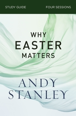 Why Easter Matters Study Guide by Andy Stanley