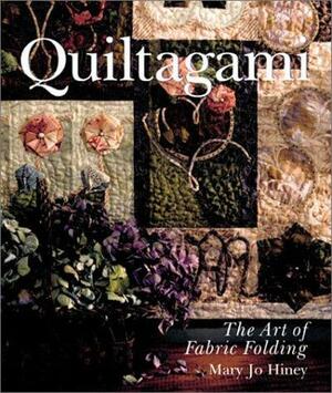 Quiltagami™: The Art of Fabric Folding by Mary Jo Hiney