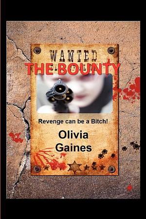 The Bounty: Revenge Can be a Bitch! by Olivia Gaines