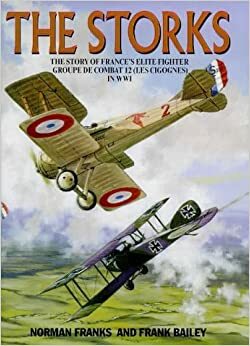 Storks: The Story of France's Elite Fighter Groupe de Combat 12 (Les Cigognes) in Wwi by Norman Franks